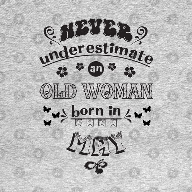 Never Underestimate an Old Woman Born in May by Miozoto_Design